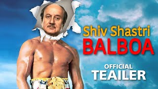 Shiv Shastri Balboa Official Trailer : Update | Anupam Kher | Shiv Shastri Balboa teaser trailer