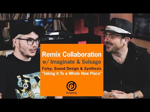 Pyramind Remix Collaboration w/Imaginate & Solsage | Foley, Sound Design & Synthesis