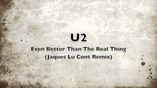 U2 - Even Better Than The Real Thing (Jaques Lu Cont Remix)