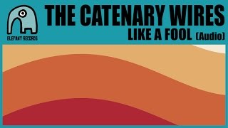 THE CATENARY WIRES - Like A Fool [Audio]