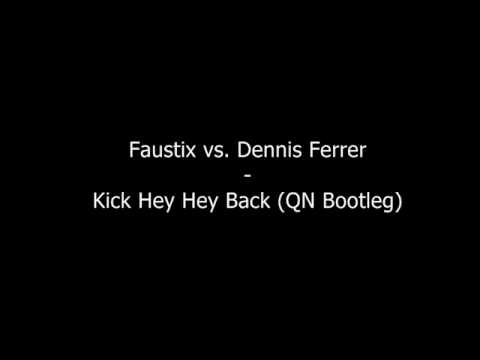 Faustix vs. Dennis Ferrer - Kick Hey Hey Back (QN Bootleg)