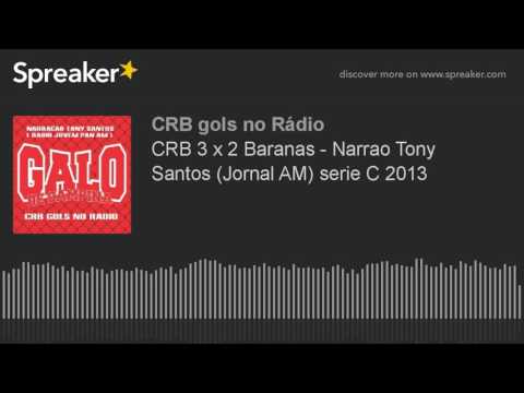 CRB 3 x 2 Baraúnas - Narração Tony Santos (Jornal AM) serie C 2013 (made with Spreaker)
