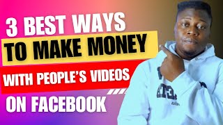 3 Best Ways To Make Money On Facebook With People’s Videos