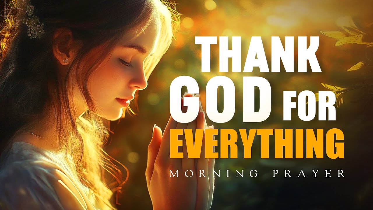 Thank You, God, for Everything | A Gratitude-Filled Morning Prayer to Start Your Day
