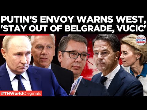 'West Wants Vučić Out, Moscow Stands Guard': Russia Draws Red Line in Belgrade | Times Now World
