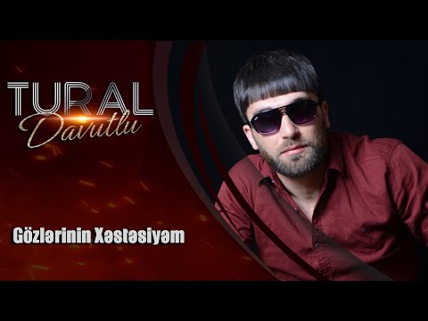 Tural Davutlu - Gozlerinin Xestesiyem (Official Audio)