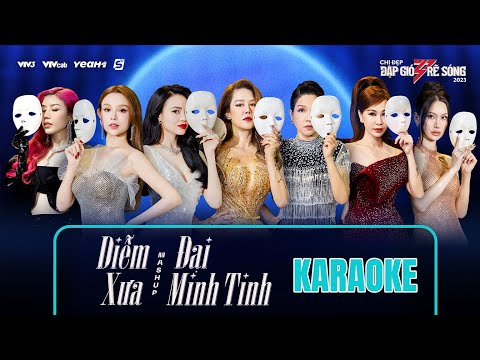 [KARAOKE] MASH UP DIỄM XƯA & ĐẠI MINH TINH | CHỊ ĐẸP ĐẠP GIÓ RẼ SÓNG 2023