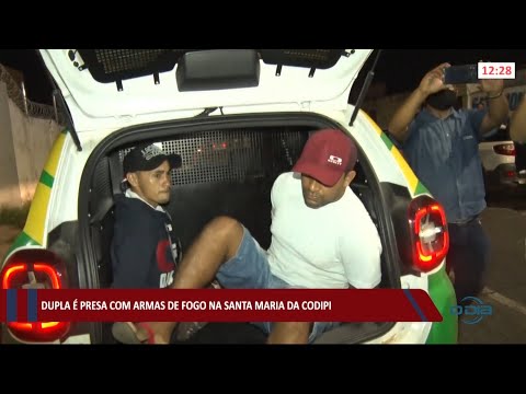 Dupla é presa com arma de fogo na Santa Maria da Codipi 06 04 2021