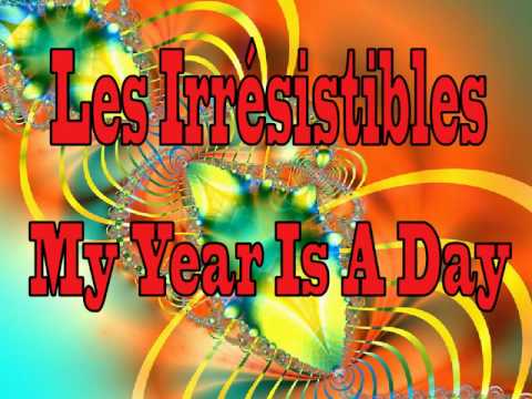 Les Irrésistibles   My Year is a Day