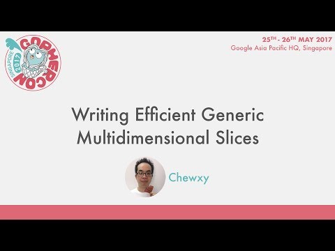 Writing Efficient Generic Multidimensional Slices - GopherCon SG 2017