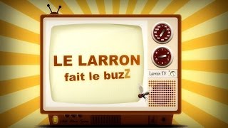 Le Larron fait le Buzz - épisode 1