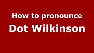 How to pronounce Dot Wilkinson