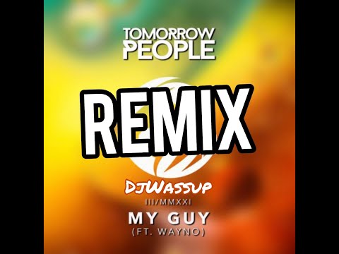 Tomorrow People Ft Wayno - My Guy DjWassup Remix