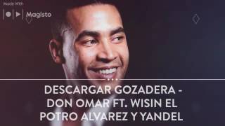 DESCARGAR Gozadera - Don Omar Ft. Wisin El Potro Alvarez Y Yandel