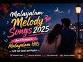 Malayalam Melody Songs 2025 Best Romantic Malayalam Hits Soft Feel Good Love Playlist