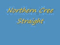 Northern Cree-Straight