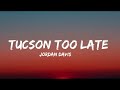 Jordan Davis Tucson Too Late Lyrics