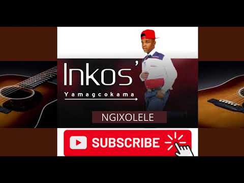 INKOSI YAMAGCOKAMA - NGIXOLELE NEW MASKANDI 2021