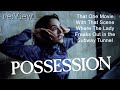Possession 1981 Re View