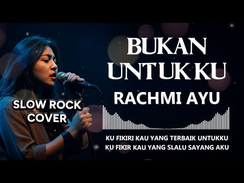 BUKAN UNTUKKU - RACHMI AYU | video lyric (SLOW ROCK COVER SHAKA MUSIC )