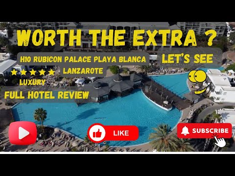 H10 Rubicon Palace, Playa Blanca, Lanzarote, Full hotel Review Worth the Extra ?