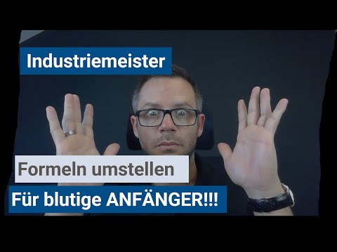 Industriemeister (IHK) - Formel umstellen für blutige Anfänger