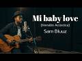 Mi Baby Love (Versión Acústica) - Sam Bluuz