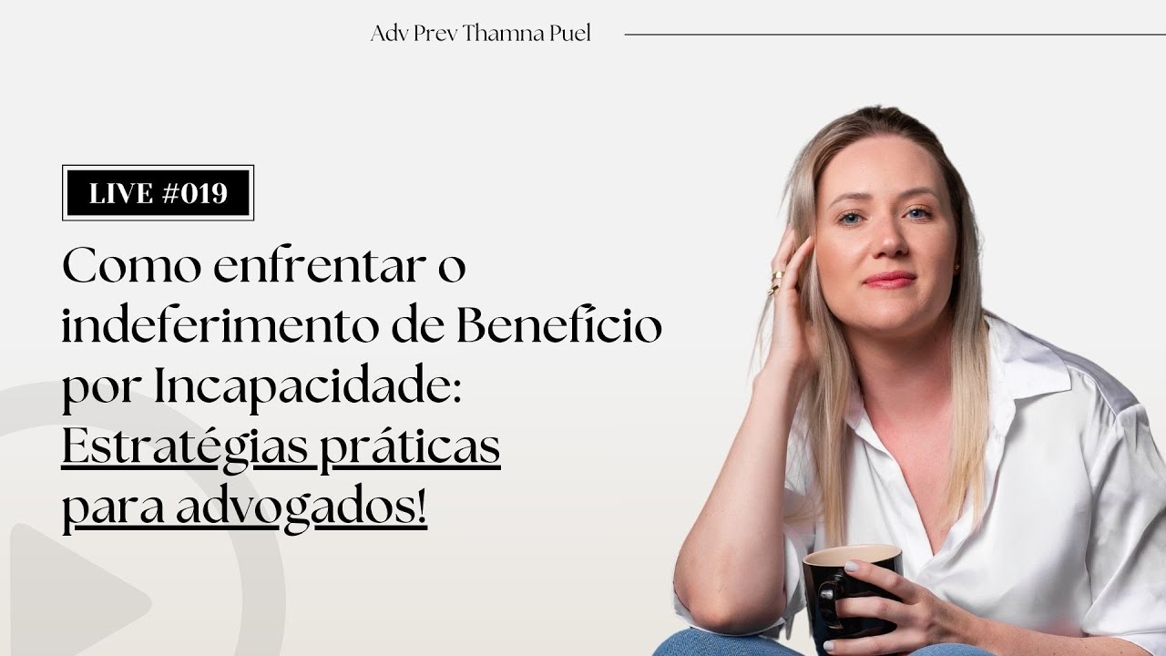 Como enfrentar o indeferimento de Benefício por Incapacidade: Estratégias práticas p/ adv! #019
