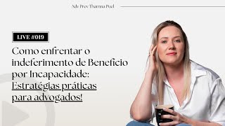 Como enfrentar o indeferimento de Benefício por Incapacidade: Estratégias práticas p/ adv! #019