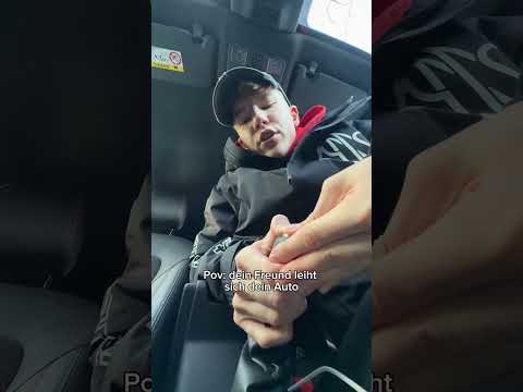Dein FREUND leiht sich dein AUTO