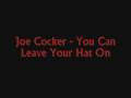 Joe Cocker - You Can Leave Your Hat On 