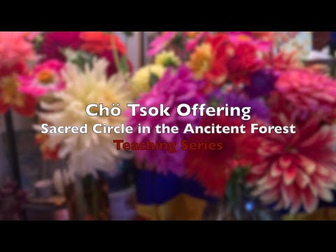 Chö Tsok Offering - Sacred Circle in the Ancient Forest - Teaching Series