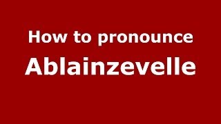 How to pronounce Ablainzevelle