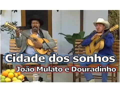 Cidade dos sonhos - João Mulato e Douradinho