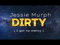 DIRTY - ( I GOT NO MERCY) - Jessie Murph fullsong