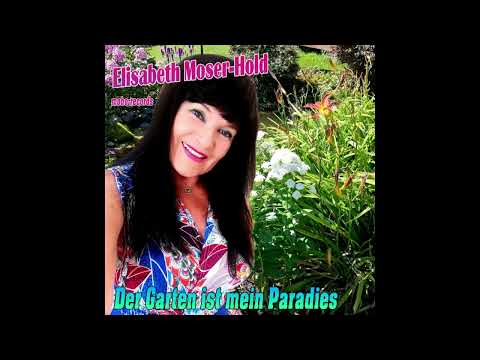 Der Garten ist mein Paradies - Elisabeth Moser-Hold