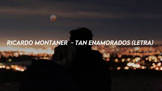 Ricardo Montaner  - Tan Enamorados (Letra)