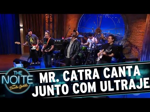 Mr. Catra canta junto com Ultraje a Rigor | The Noite (17/05/17)