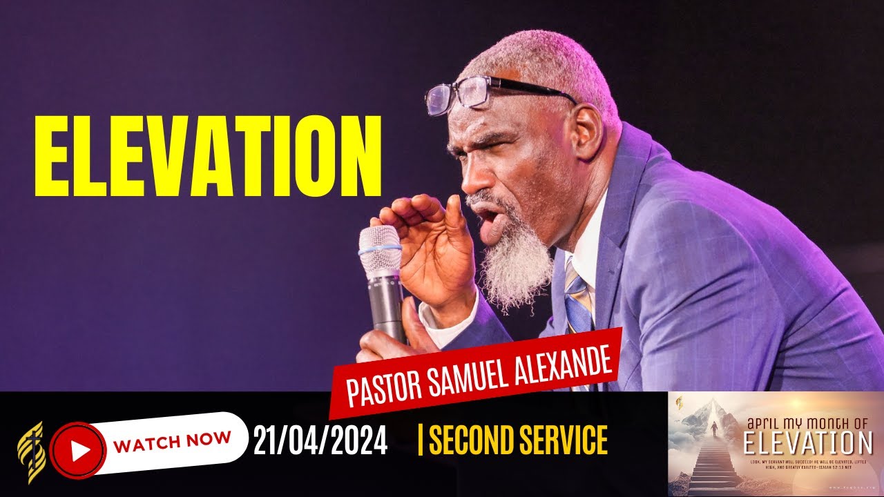 Elevation by Pastor Samuel Alexander || 4/21/2024