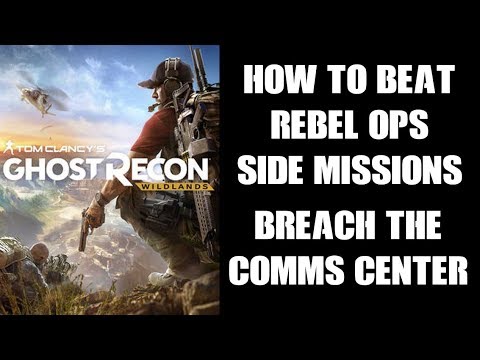 How To Beat The "Breach The Comms Center" Rebel Ops Side Missions, Ghost Recon Wildlands