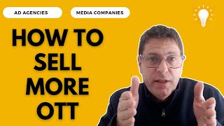 How to Sell More OTT and CTV Advertising (A GUIDE FOR AGENCIES AND MEDIA COMPANIES)