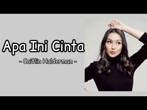 Caitlin Halderman - Apa Ini Cinta (Lirik) Ost. Aku dan Mesin Waktu