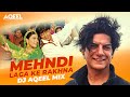 MEHNDI LAGA KE RAKHNA DJ AQEEL MIX