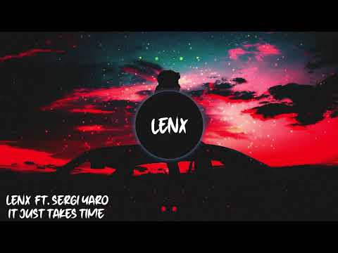Lenx ft. Sergi Yaro - It Just Takes Time
