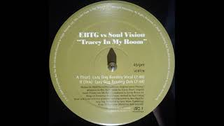 EBTG vs Soul Vision – Tracey In My Room (Lazy Dog Bootleg Dub)