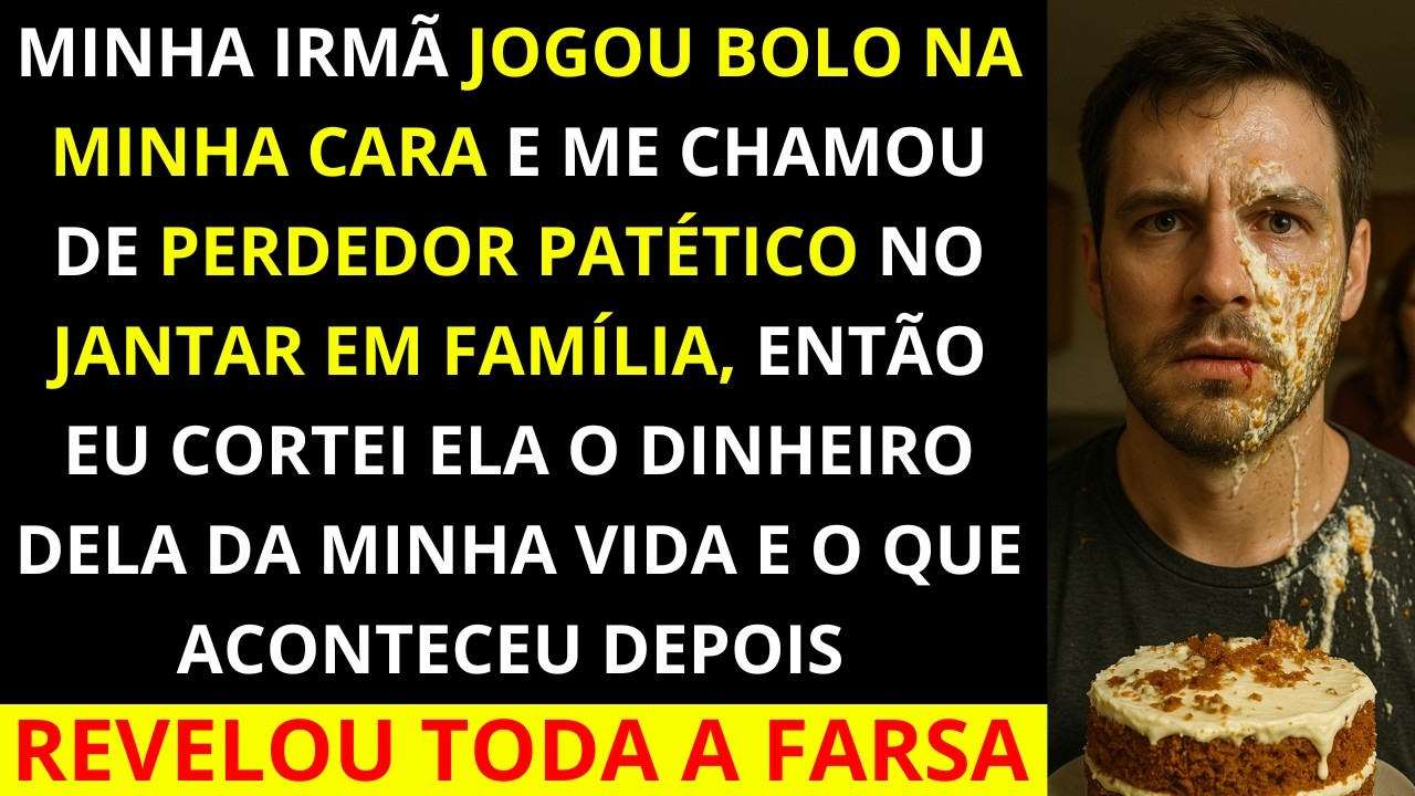 Minha irmã jogou bolo na minha cara e me chamou de perdedor patético no jantar em família, então eu