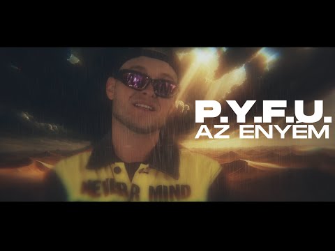 P.Y.F.U - AZ ENYÉM (OFFICIAL MUSIC VIDEO)