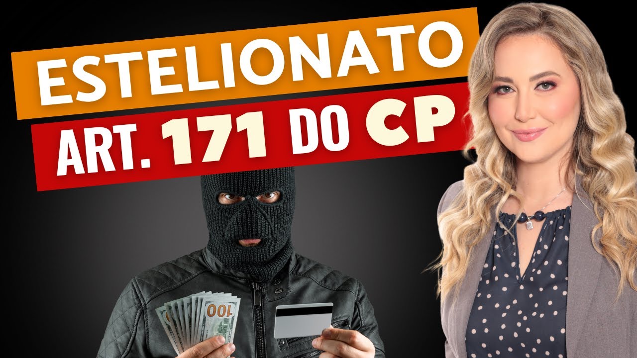 ESTELIONATO - Art. 171 do Código Penal (RESUMO) - Tipos e Exemplos | Como é o processo
