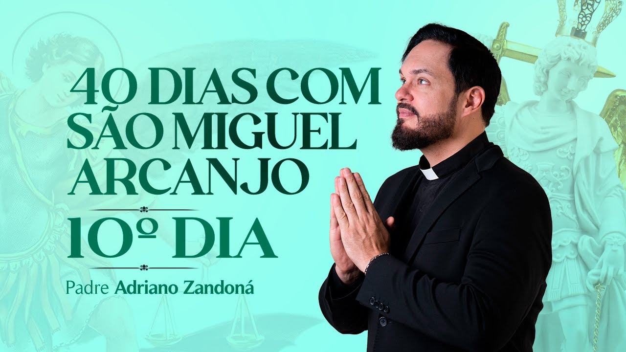 Quarenta dias com São Miguel Arcanjo 2024 | 10º Dia | Pe Adriano Zandoná