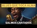A Força Do Salmos Em Blues A Essência Divina Do Salmos Que Acalma A Alma E Quebra Correntes